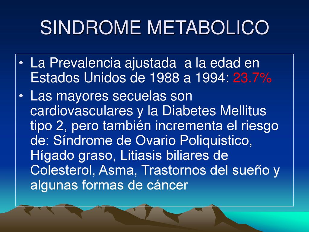 SINDROME METABOLICO La Prevalencia ajustada a la edad en Estados Unidos de 1988 a 1994: 23.7%