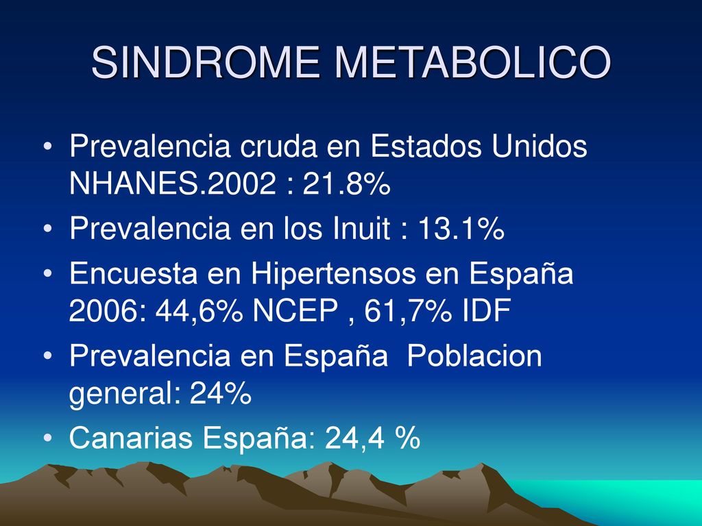 SINDROME METABOLICO Prevalencia cruda en Estados Unidos NHANES.2002 : 21.8% Prevalencia en los Inuit : 13.1%