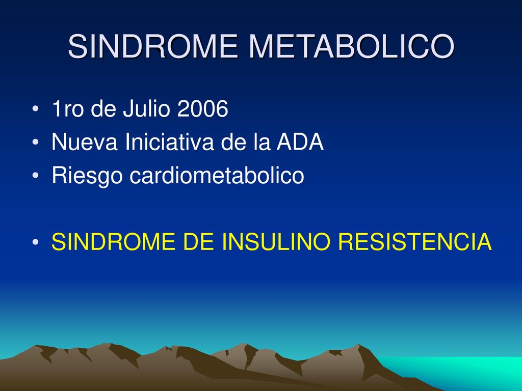 SINDROME METABOLICO 1ro de Julio 2006 Nueva Iniciativa de la ADA