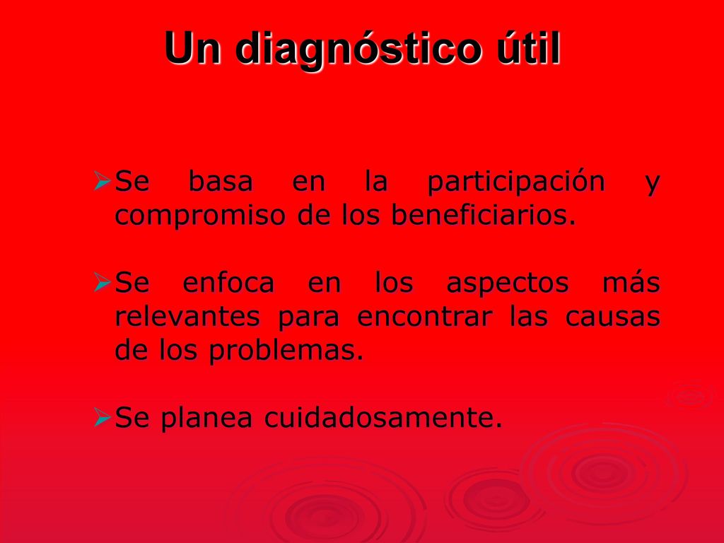 Un diagnóstico útil Se basa en la participación y compromiso de los beneficiarios.
