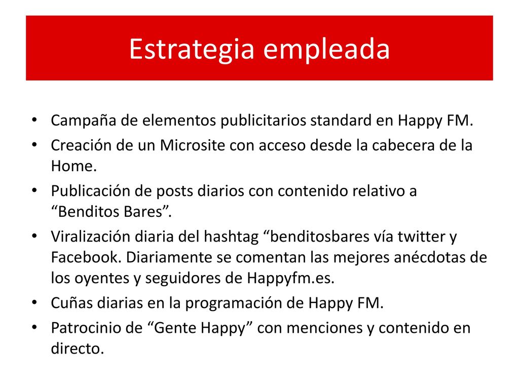 Estrategia empleada Campaña de elementos publicitarios standard en Happy FM. Creación de un Microsite con acceso desde la cabecera de la Home.