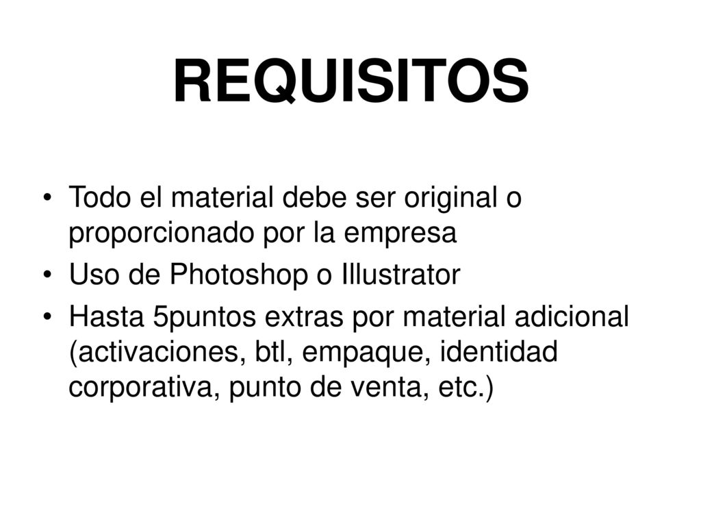 REQUISITOS Todo el material debe ser original o proporcionado por la empresa. Uso de Photoshop o Illustrator.