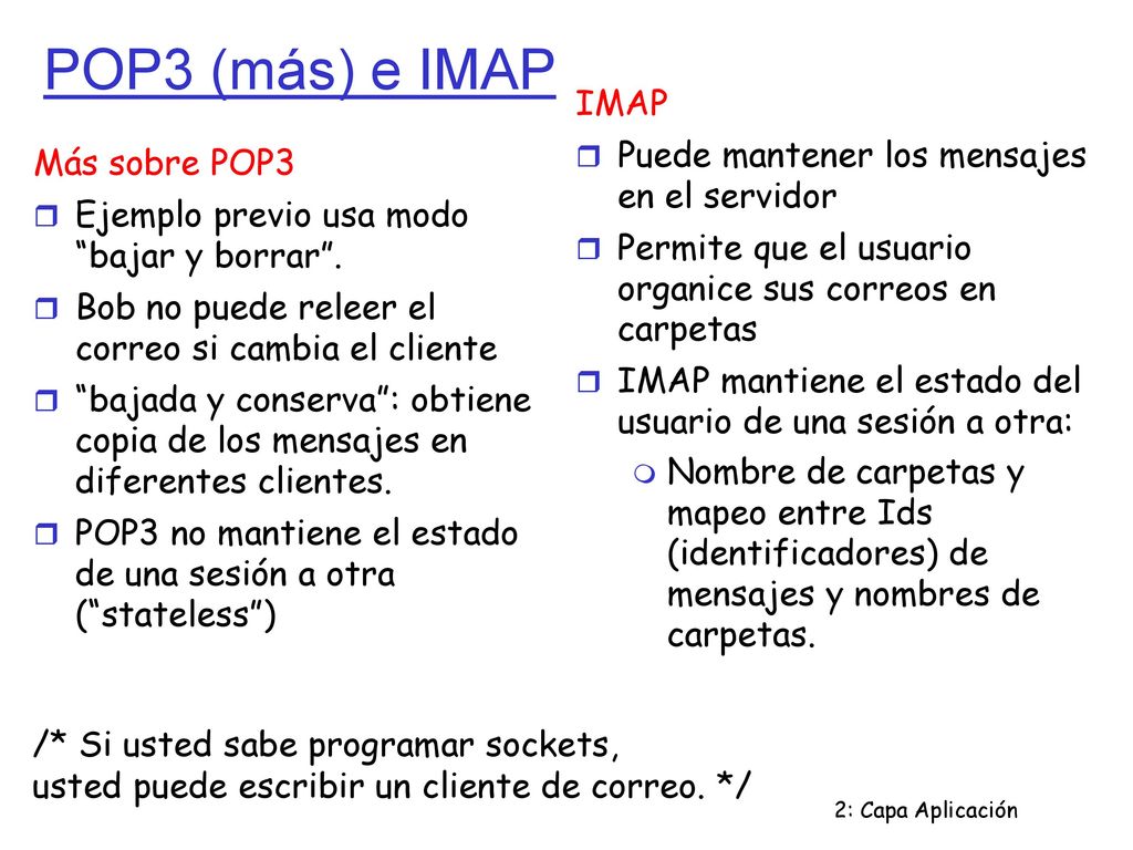 POP3 (más) e IMAP IMAP Puede mantener los mensajes en el servidor