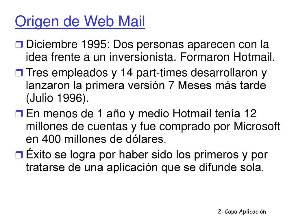 Origen de Web Mail Diciembre 1995: Dos personas aparecen con la idea frente a un inversionista. Formaron Hotmail.