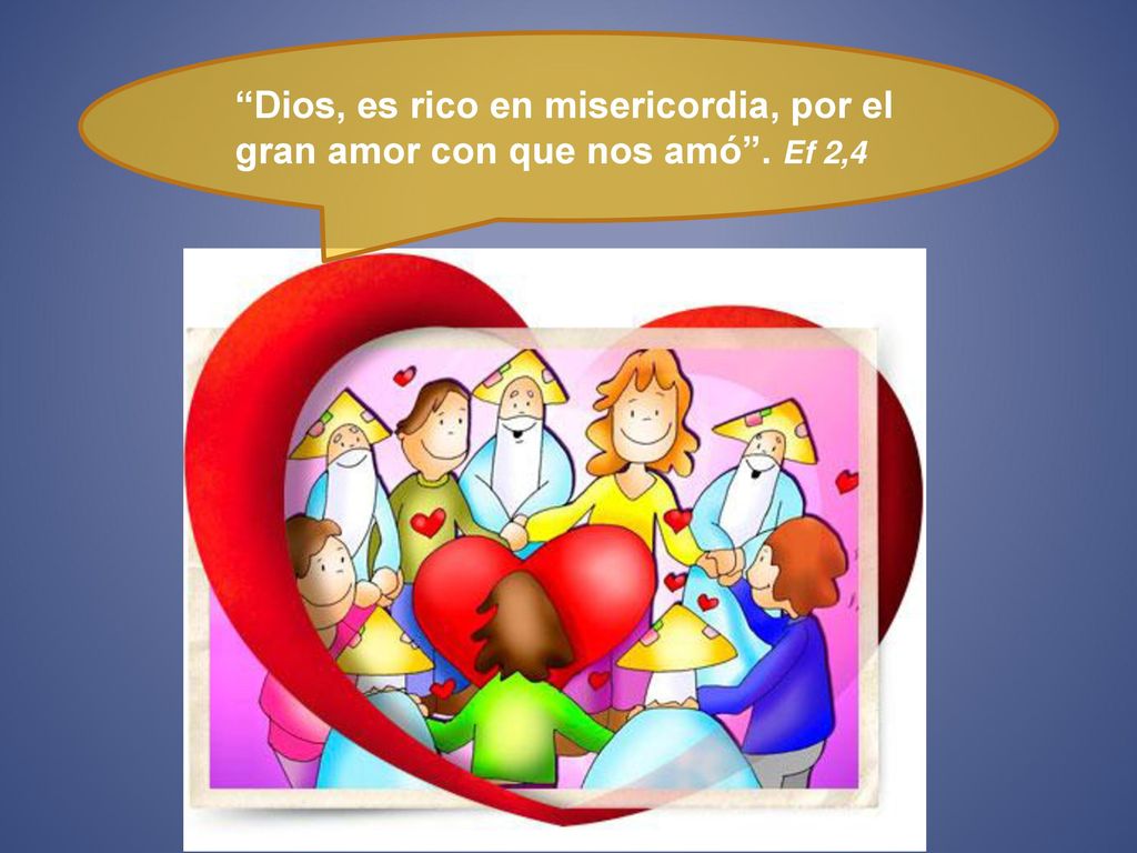 Dios, es rico en misericordia, por el gran amor con que nos amó