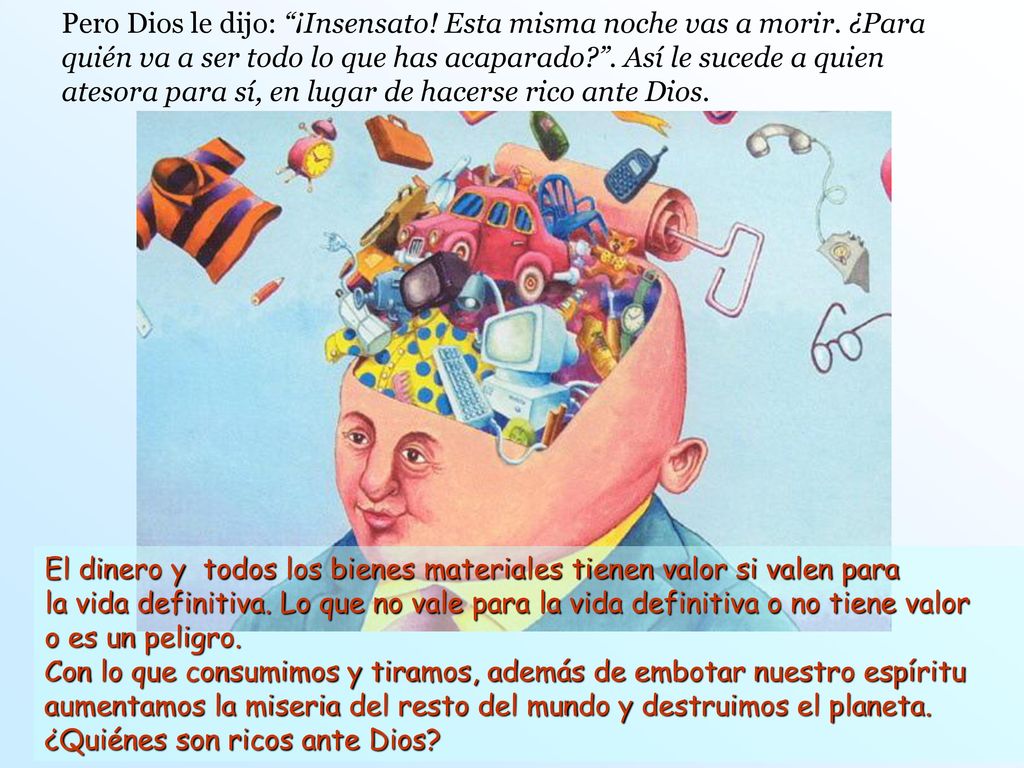 Pero Dios le dijo: ¡Insensato. Esta misma noche vas a morir