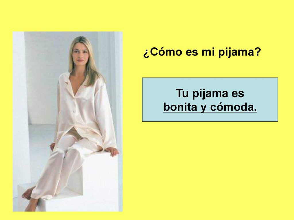 ¿Cómo es mi pijama Tu pijama es bonita y cómoda.