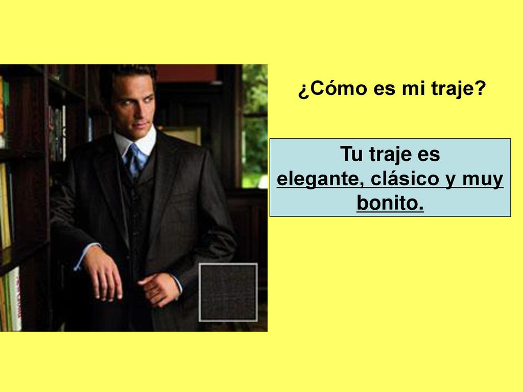 ¿Cómo es mi traje Tu traje es elegante, clásico y muy bonito.