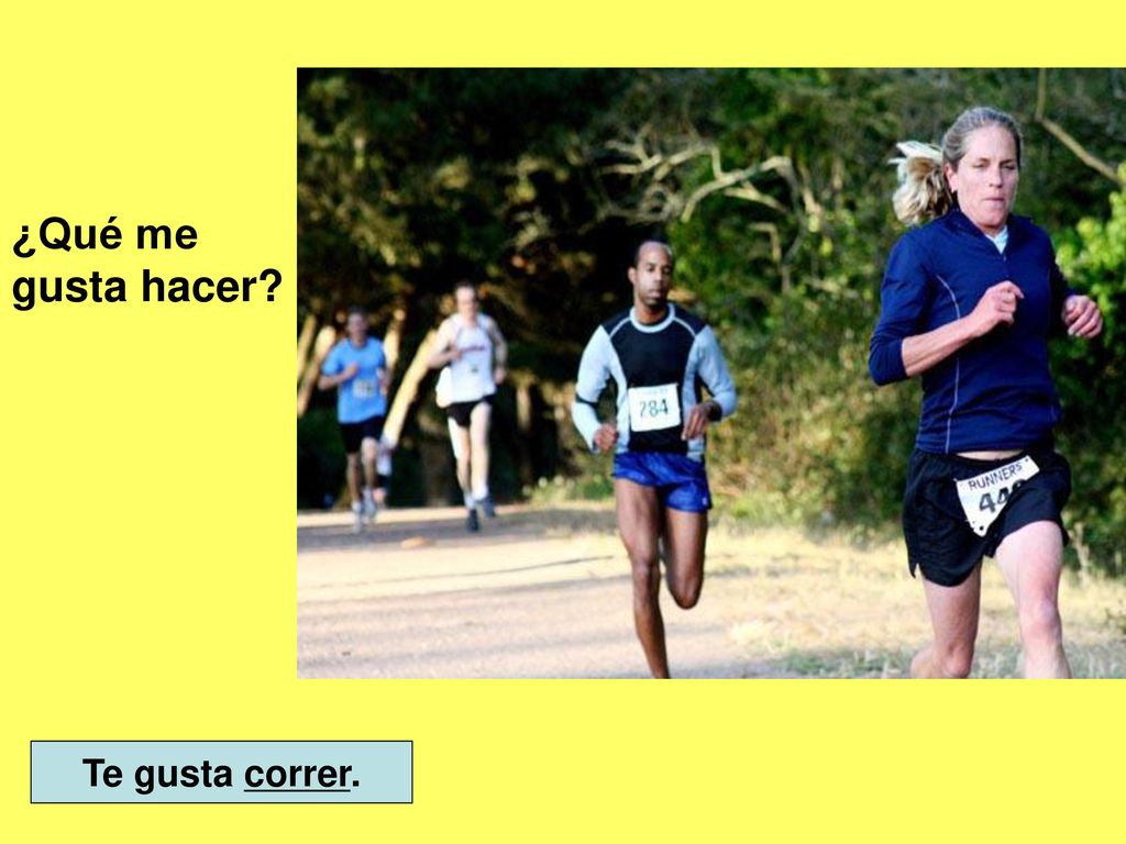 ¿Qué me gusta hacer Te gusta correr.