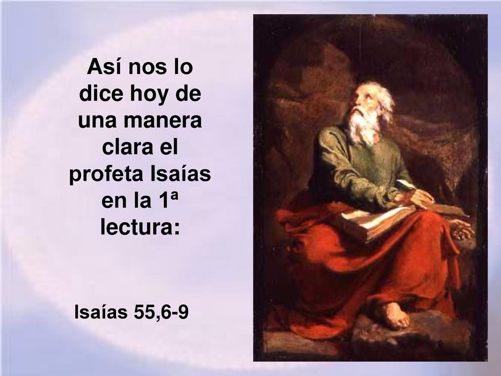 Así nos lo dice hoy de una manera clara el profeta Isaías en la 1ª lectura: