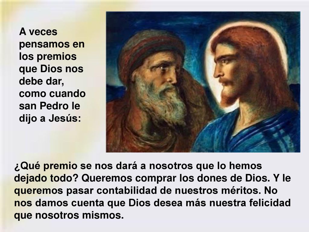 A veces pensamos en los premios que Dios nos debe dar, como cuando san Pedro le dijo a Jesús: