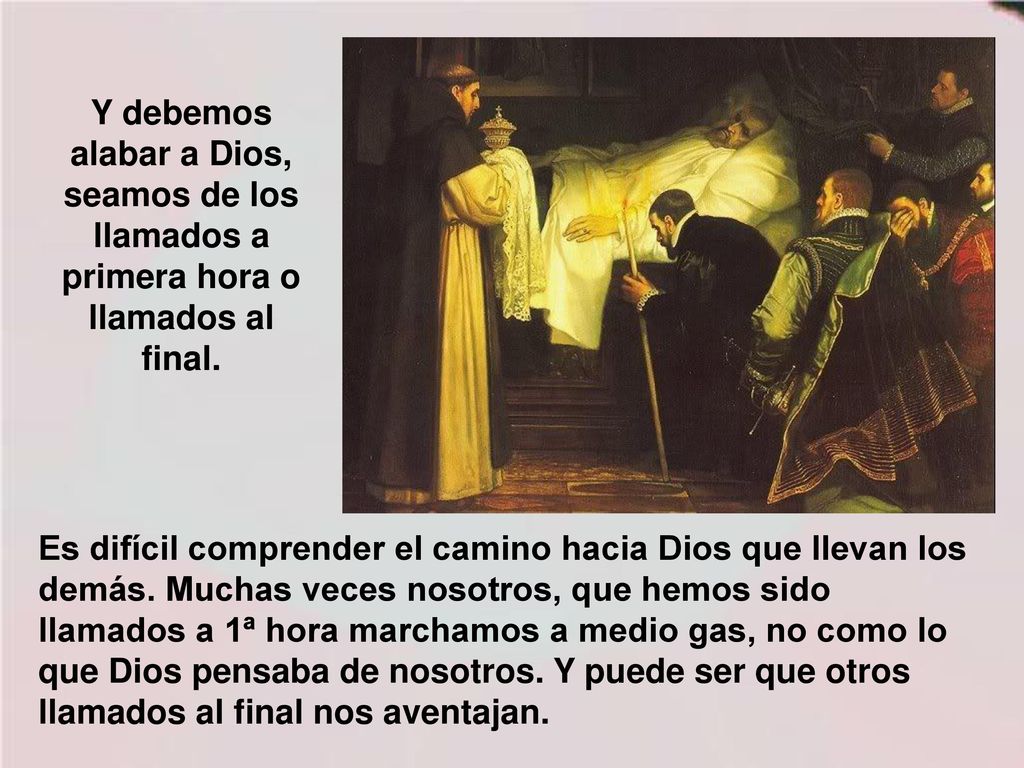 Y debemos alabar a Dios, seamos de los llamados a primera hora o llamados al final.