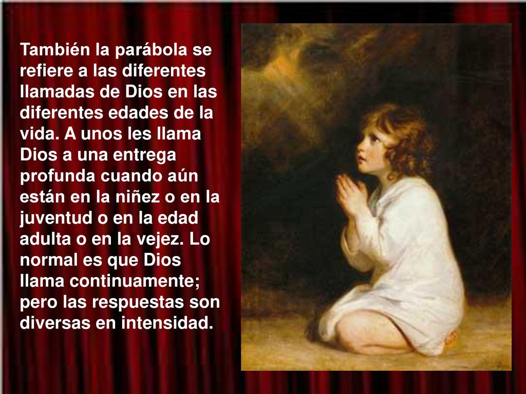 También la parábola se refiere a las diferentes llamadas de Dios en las diferentes edades de la vida.