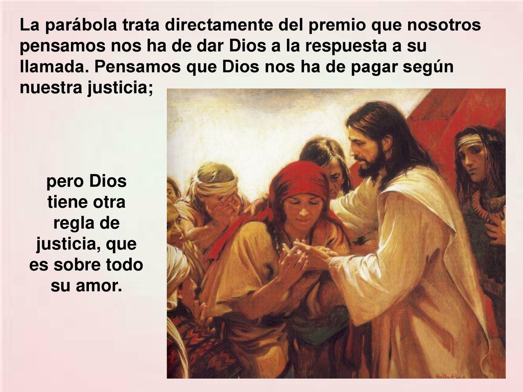 pero Dios tiene otra regla de justicia, que es sobre todo su amor.