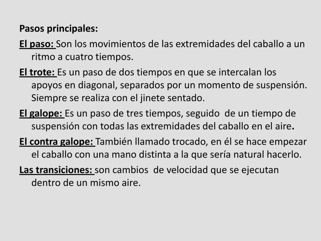 Pasos principales: El paso: Son los movimientos de las extremidades del caballo a un ritmo a cuatro tiempos.