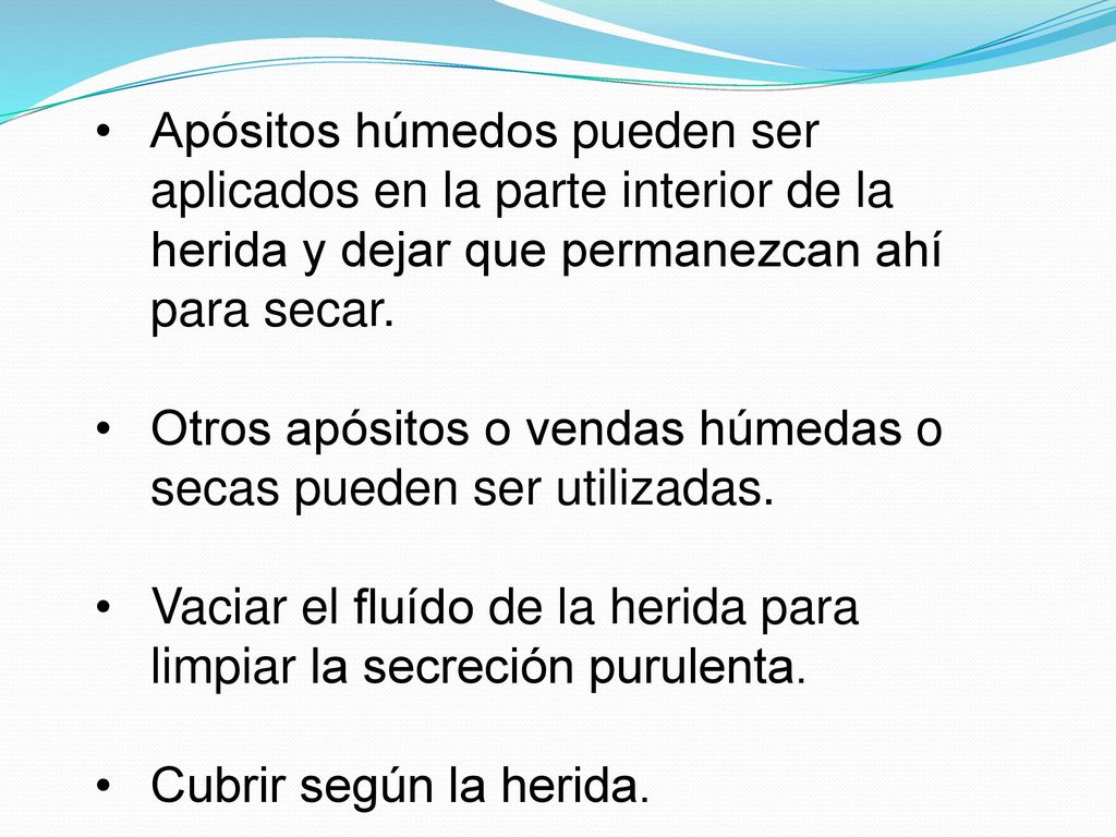 Apósitos húmedos pueden ser aplicados en la parte interior de la herida y dejar que permanezcan ahí para secar.