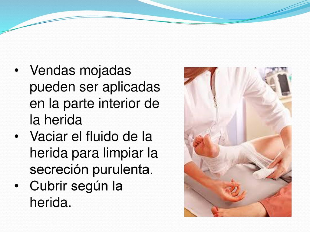 Vendas mojadas pueden ser aplicadas en la parte interior de la herida