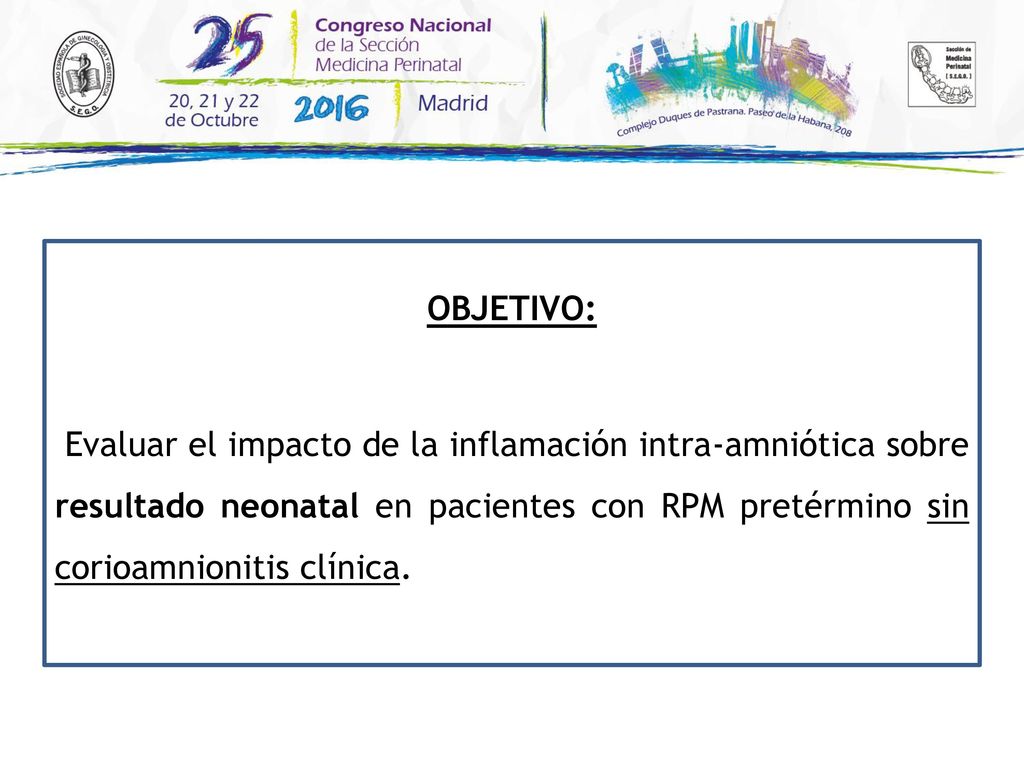 OBJETIVO: Evaluar el impacto de la inflamación intra-amniótica sobre resultado neonatal en pacientes con RPM pretérmino sin corioamnionitis clínica.
