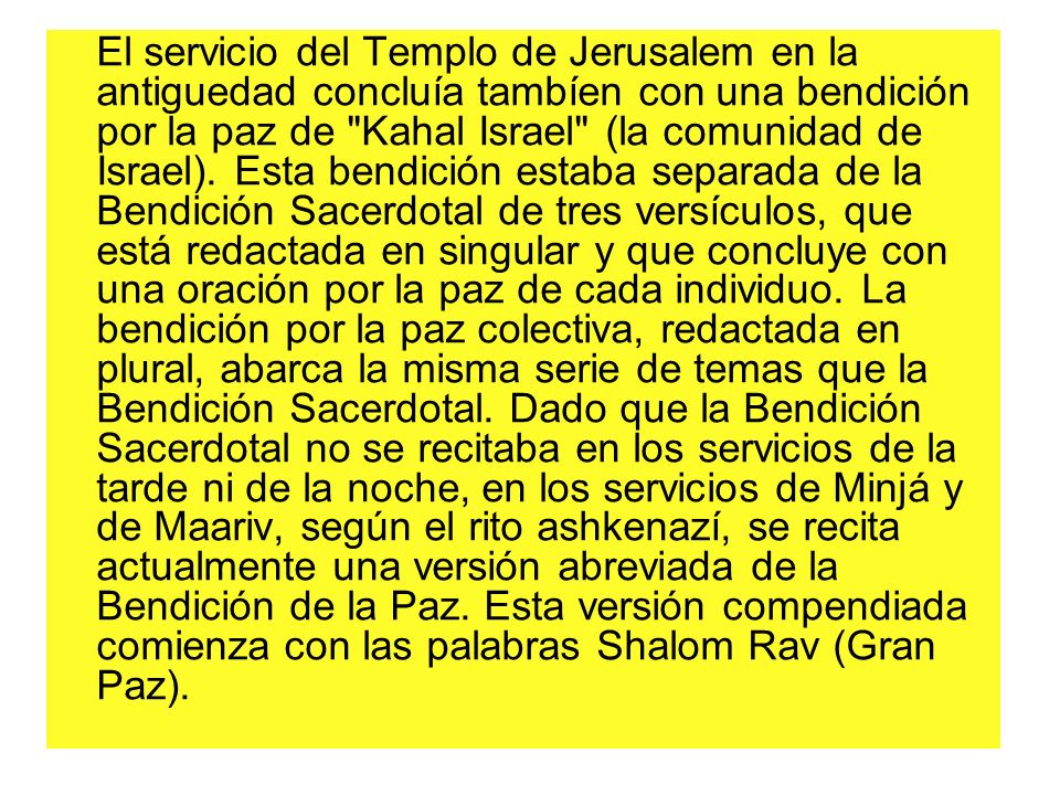 El servicio del Templo de Jerusalem en la antiguedad concluía tambíen con una bendición por la paz de Kahal Israel (la comunidad de Israel).