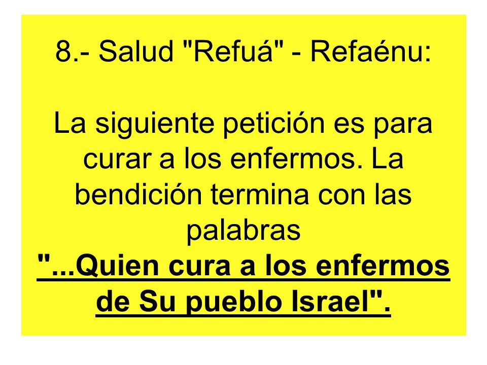 8.- Salud Refuá - Refaénu: La siguiente petición es para curar a los enfermos.