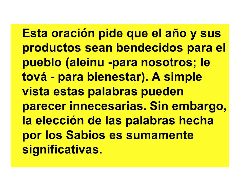 Esta oración pide que el año y sus productos sean bendecidos para el pueblo (aleinu -para nosotros; le tová - para bienestar).