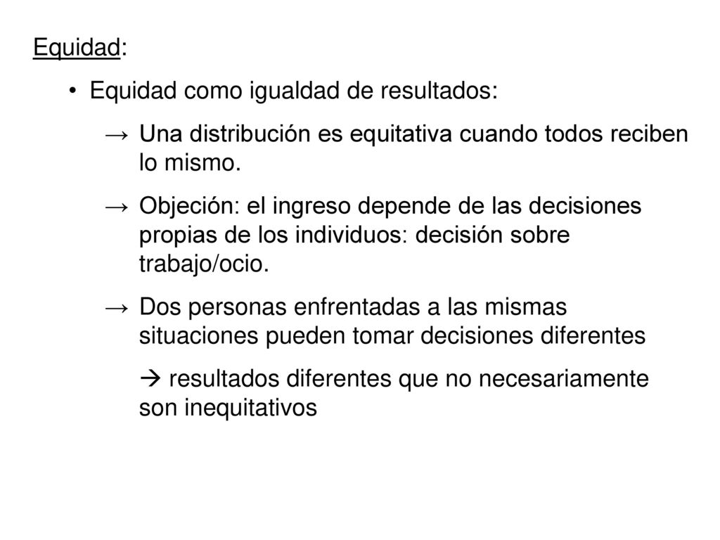 Equidad: Equidad como igualdad de resultados: Una distribución es equitativa cuando todos reciben lo mismo.