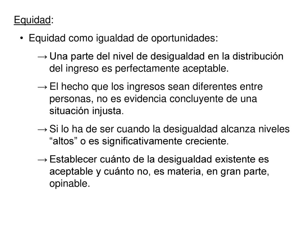 Equidad: Equidad como igualdad de oportunidades: Una parte del nivel de desigualdad en la distribución del ingreso es perfectamente aceptable.
