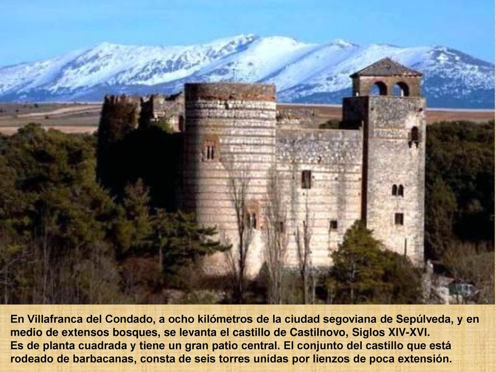 En Villafranca del Condado, a ocho kilómetros de la ciudad segoviana de Sepúlveda, y en medio de extensos bosques, se levanta el castillo de Castilnovo, Siglos XIV-XVI.