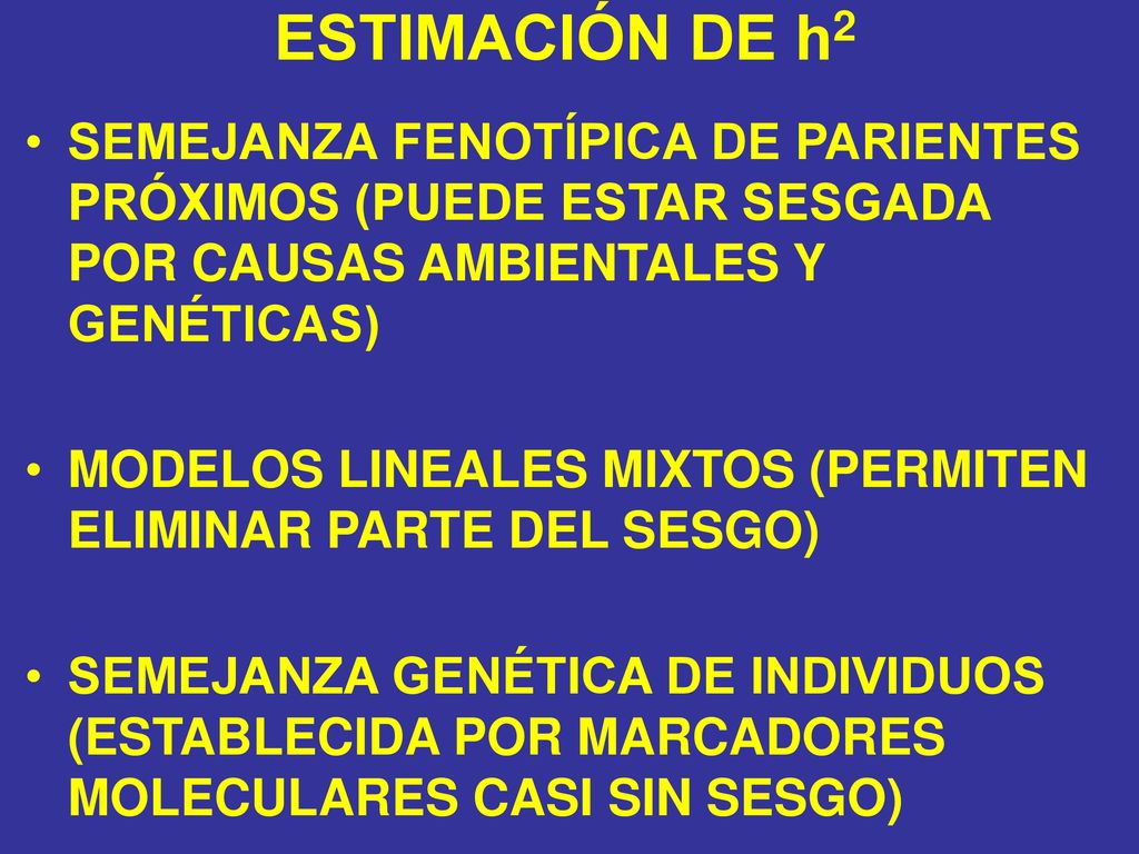 ESTIMACIÓN DE h2 SEMEJANZA FENOTÍPICA DE PARIENTES PRÓXIMOS (PUEDE ESTAR SESGADA POR CAUSAS AMBIENTALES Y GENÉTICAS)