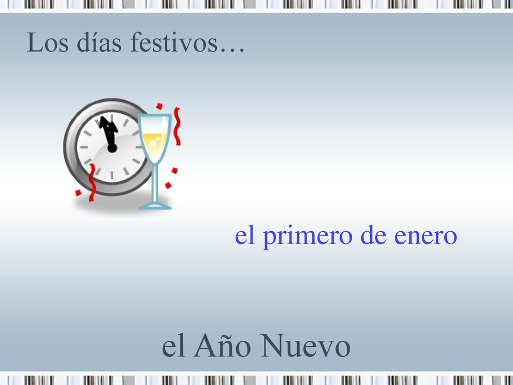 Los días festivos… el primero de enero el Año Nuevo