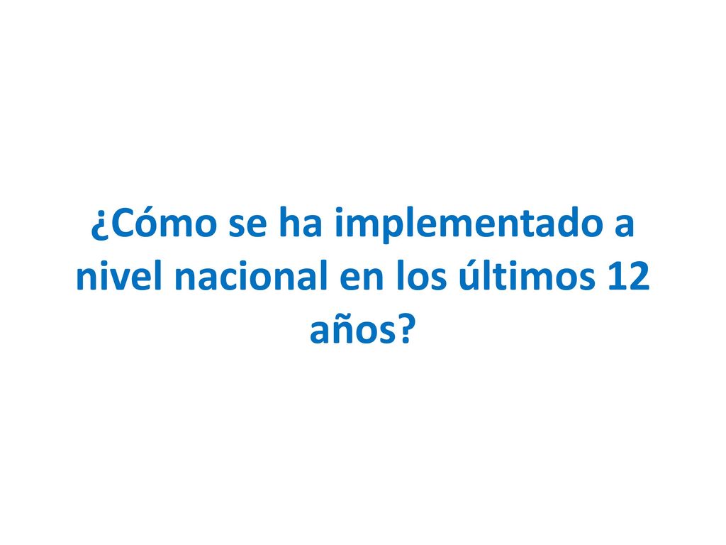 ¿Cómo se ha implementado a nivel nacional en los últimos 12 años
