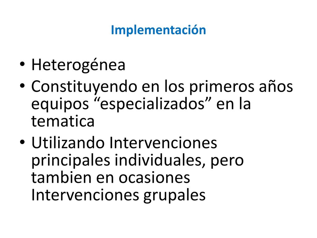 Implementación Heterogénea. Constituyendo en los primeros años equipos especializados en la tematica.