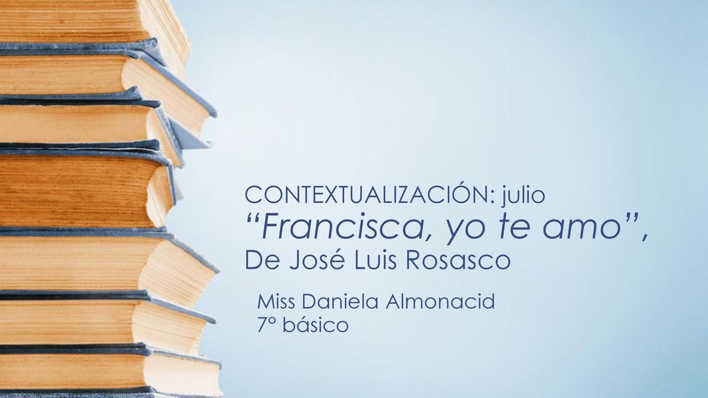 CONTEXTUALIZACIÓN: julio Francisca, yo te amo , De José Luis Rosasco