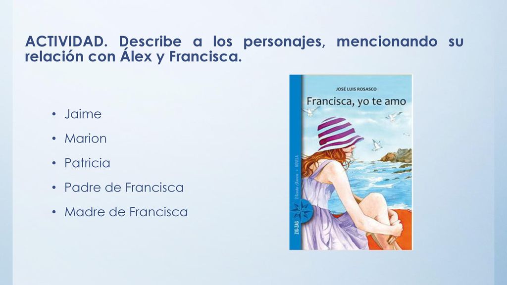 ACTIVIDAD. Describe a los personajes, mencionando su relación con Álex y Francisca.