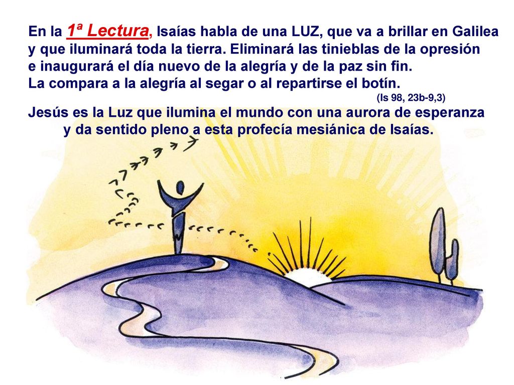 En la 1ª Lectura, Isaías habla de una LUZ, que va a brillar en Galilea