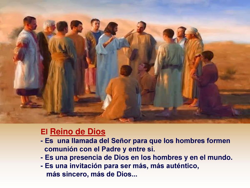 El Reino de Dios - Es una llamada del Señor para que los hombres formen. comunión con el Padre y entre si.