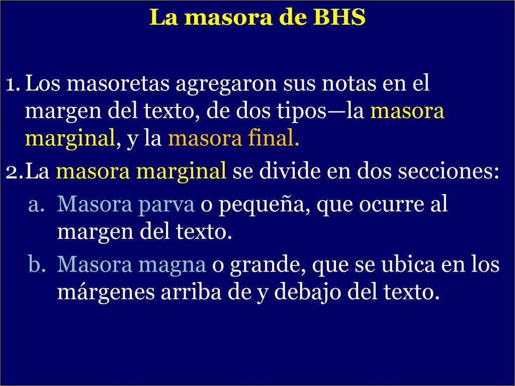 La masora de BHS Los masoretas agregaron sus notas en el margen del texto, de dos tipos—la masora marginal, y la masora final.