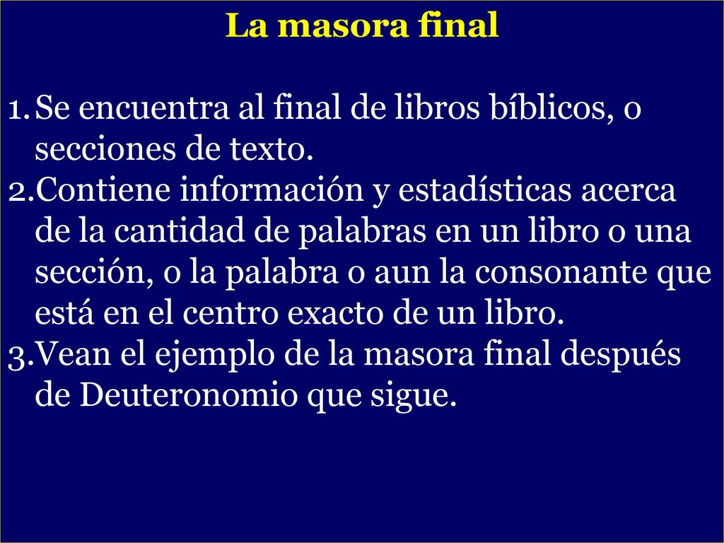 La masora final Se encuentra al final de libros bíblicos, o secciones de texto.