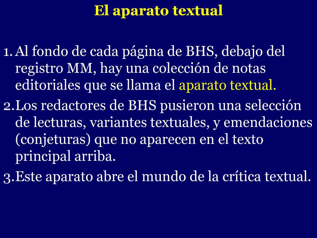 El aparato textual Al fondo de cada página de BHS, debajo del registro MM, hay una colección de notas editoriales que se llama el aparato textual.