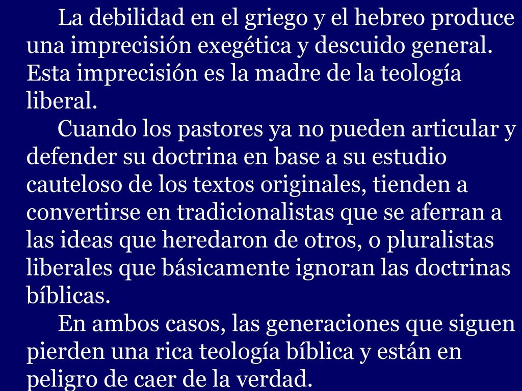 La debilidad en el griego y el hebreo produce una imprecisión exegética y descuido general. Esta imprecisión es la madre de la teología liberal.