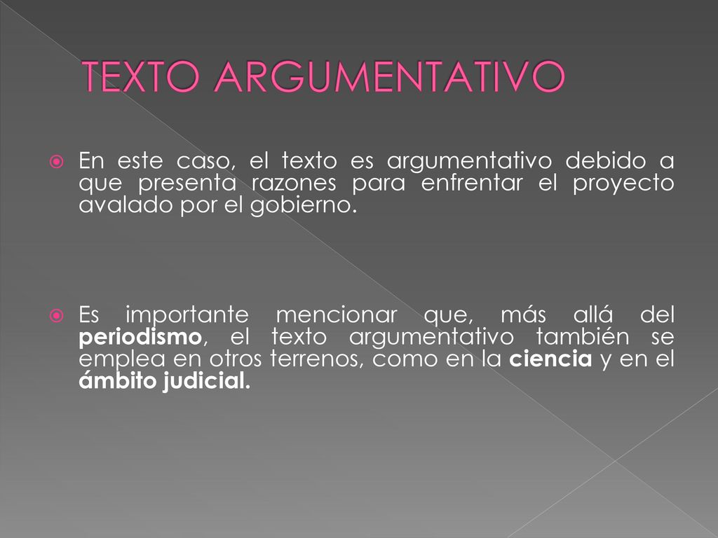 TEXTO ARGUMENTATIVO En este caso, el texto es argumentativo debido a que presenta razones para enfrentar el proyecto avalado por el gobierno.