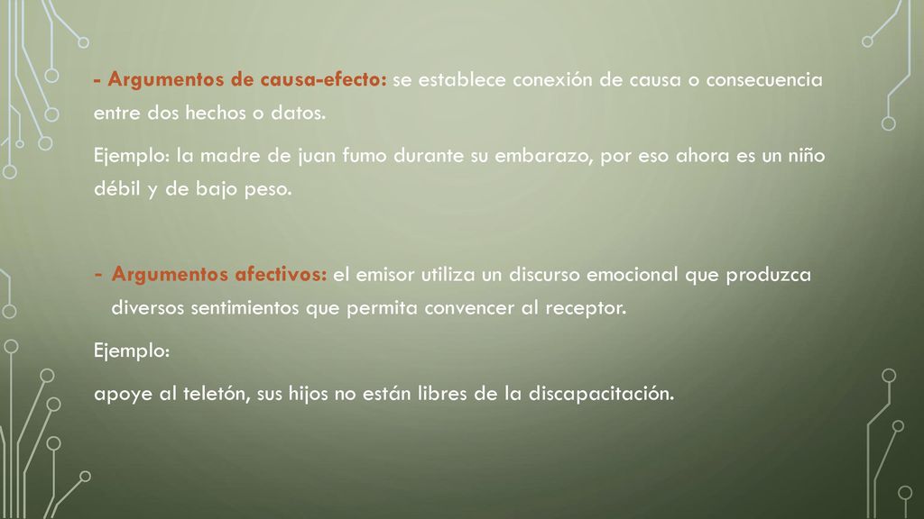 - Argumentos de causa-efecto: se establece conexión de causa o consecuencia entre dos hechos o datos.