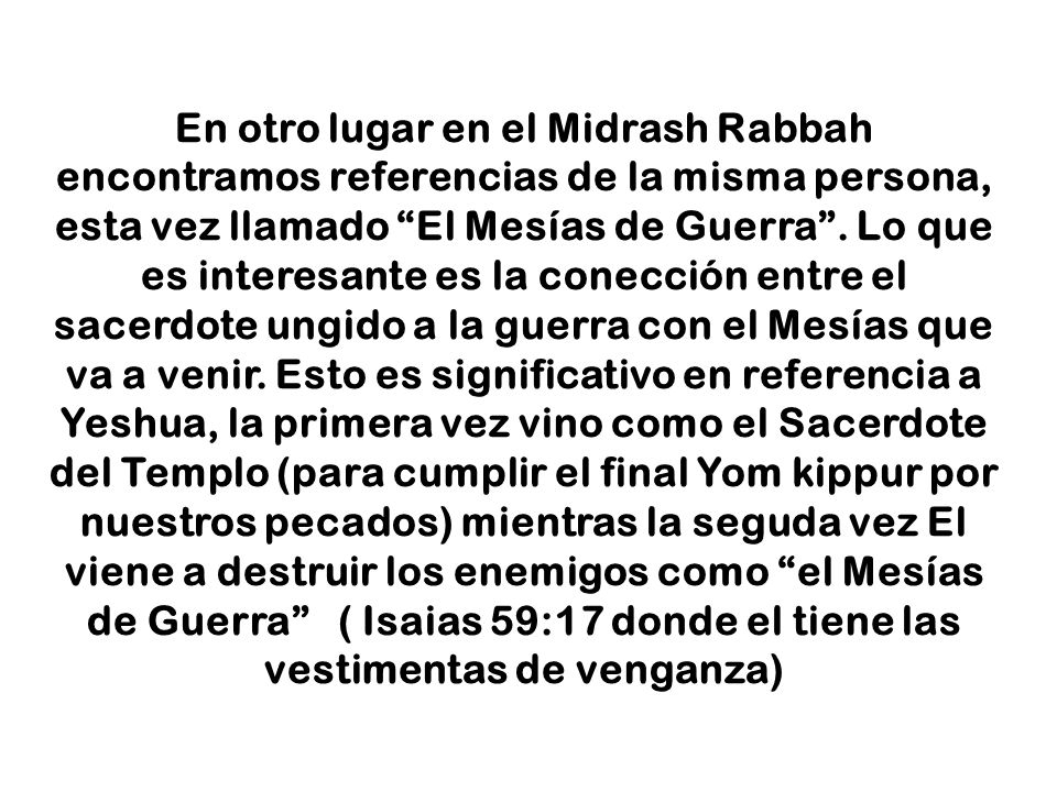 En otro lugar en el Midrash Rabbah encontramos referencias de la misma persona, esta vez llamado El Mesías de Guerra .