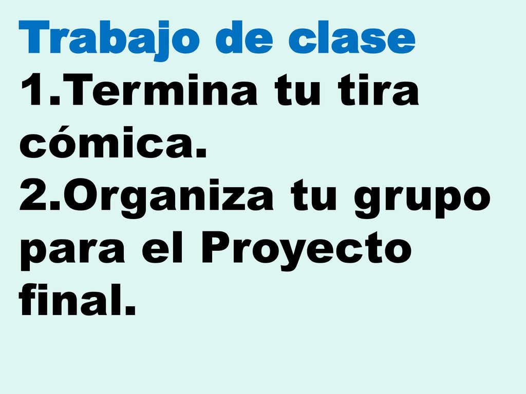 Trabajo de clase Termina tu tira cómica. Organiza tu grupo para el Proyecto final.