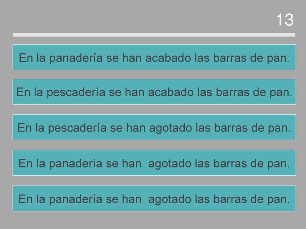 13 En la panadería se han acabado las barras de pan.