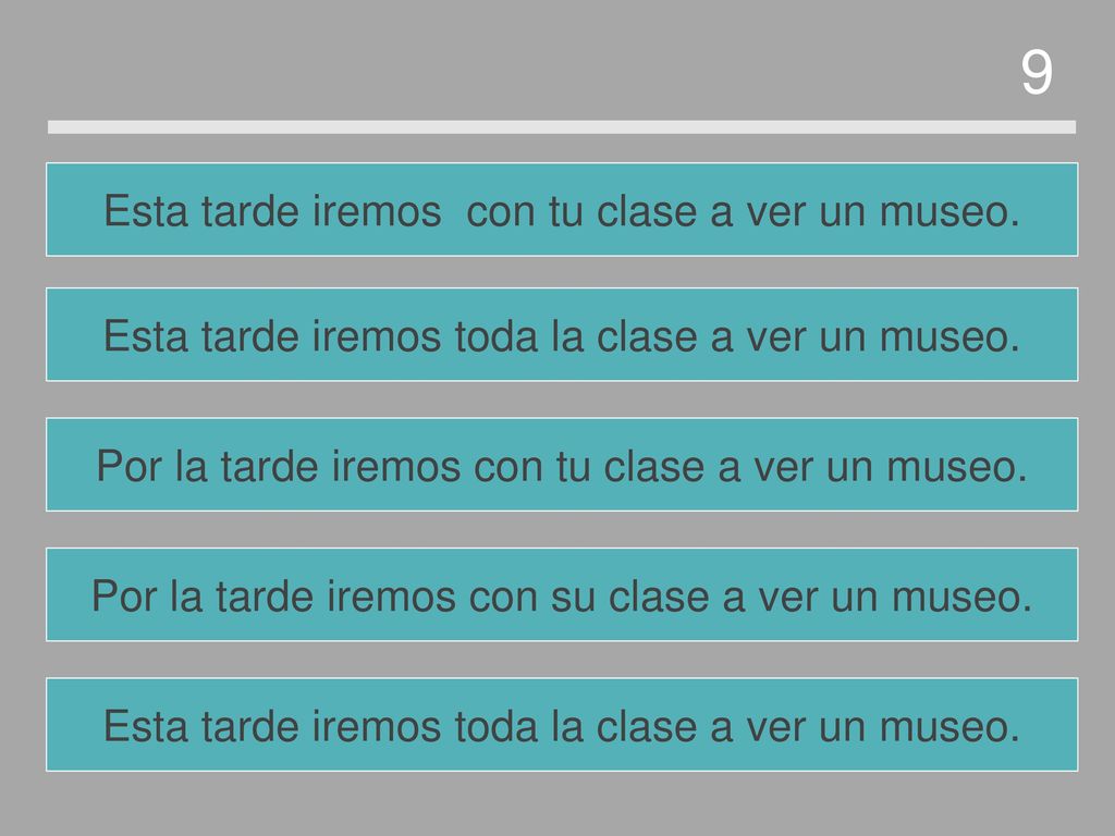 9 Esta tarde iremos con tu clase a ver un museo.