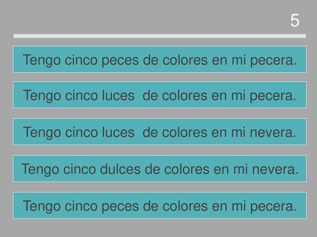 5 Tengo cinco peces de colores en mi pecera.