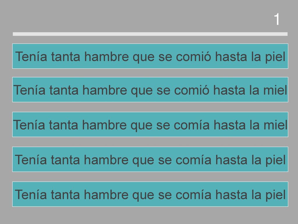 1 Tenía tanta hambre que se comió hasta la piel