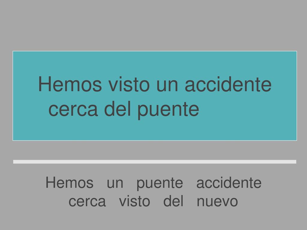 Hemos visto un accidente cerca del puente nuevo