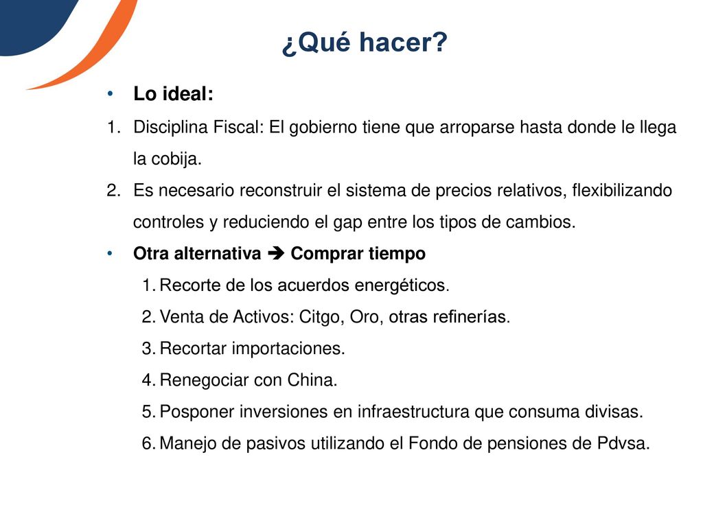 ¿Qué hacer Lo ideal: Disciplina Fiscal: El gobierno tiene que arroparse hasta donde le llega la cobija.